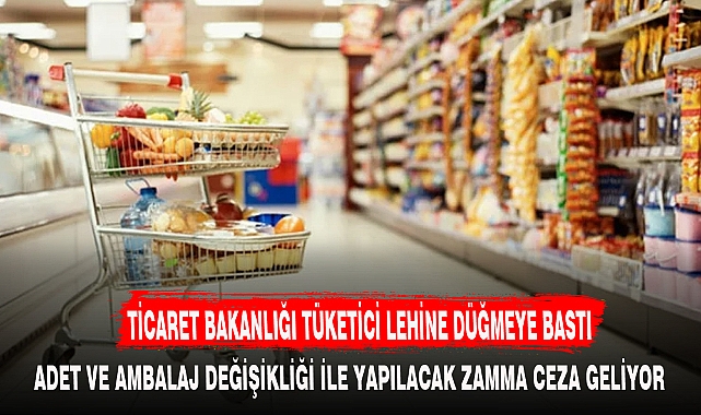TİCARET BAKANLIĞI TÜKETİCİ LEHİNE DÜĞMEYE BASTI