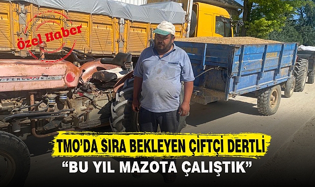 TMO'DA SIRA BEKLEYEN ÇİFTÇİ DERTLİ 