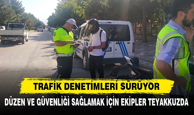 TRAFİK DENETİMLERİ SÜRÜYOR