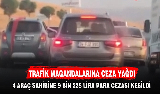 TRAFİK MAGANDALARINA CEZA YAĞDI