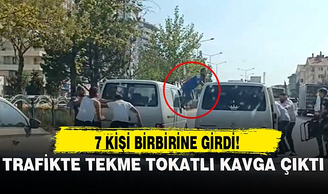 TRAFİKTE TEKME TOKATLI KAVGA ÇIKTI