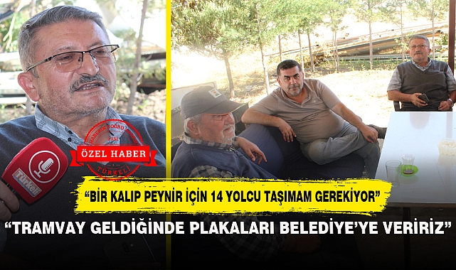 "TRAMVAY GELDİĞİNDE PLAKALARI BELEDİYE'YE VERİRİZ"