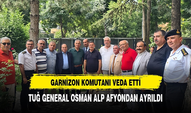 TUĞ GENERAL OSMAN ALP AFYONDAN AYRILDI