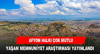 TUİK ARAŞTIRMASINDAN AFYONKARAHİSAR ÇIKTI