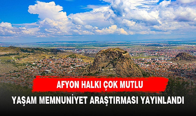 TUİK ARAŞTIRMASINDAN AFYONKARAHİSAR ÇIKTI