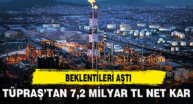TÜPRAŞ'TAN 7,2 MİLYAR TL NET KAR