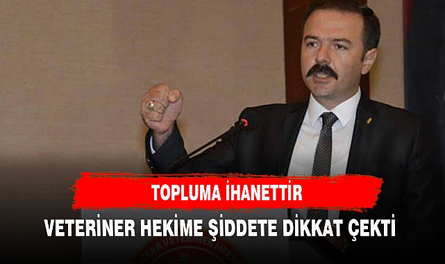 TÜRK VETERİNER HEKİMLERİ BİRLİĞİ MERKEZ KONSEYİ  VE 56 VETERİNER ODASINDAN ŞİDDET AÇIKLAMASI