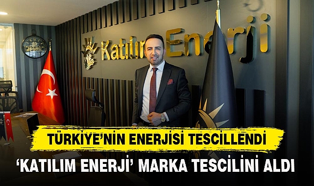 TÜRKİYE’NİN ENERJİSİ TESCİLLENDİ