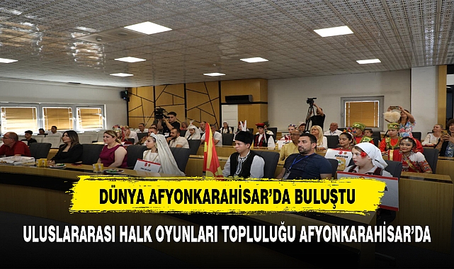 ULUSLARARASI HALK OYUNLARI TOPLULUĞU AFYONKARAHİSAR'DA