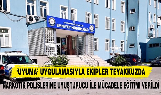 ‘UYUMA’ UYGULAMASIYLA EKİPLER TEYAKKUZDA