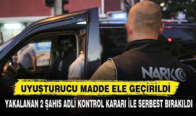 UYUŞTURUCU MADDE ELE GEÇİRİLDİ