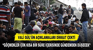 VALİ GÜL'ÜN GÖÇMEN AÇIKLAMALARI DİKKAT ÇEKTİ:"GÖÇMEN SORUNU GÜNDEMDEN ÇIKACAK"