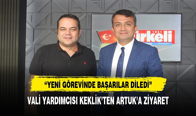 VALİ YARDIMCISI KEKLİK'TEN ARTUK'A ZİYARET
