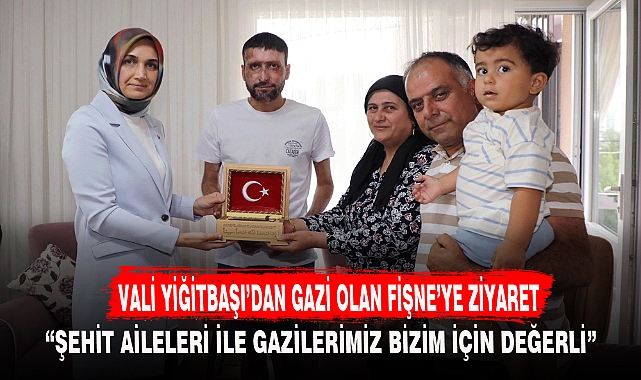 VALİ YİĞİTBAŞI’DAN GAZİ OLAN FİŞNE’YE ZİYARET