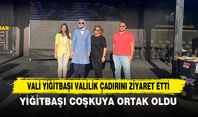 VALİ YİĞİTBAŞI VALİLİK ÇADIRINI ZİYARET ETTİ