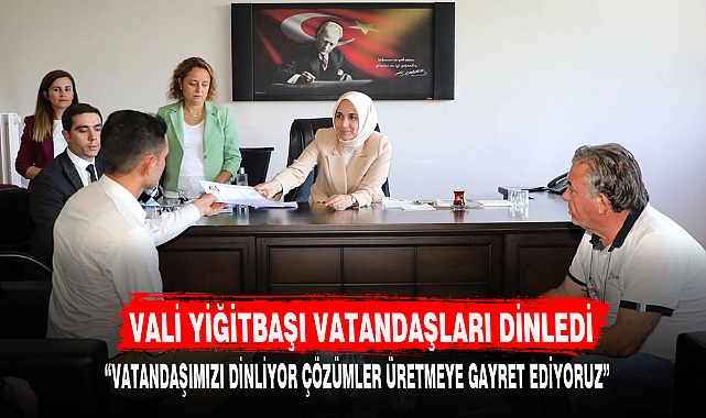 VALİ YİĞİTBAŞI VATANDAŞLARI DİNLEDİ