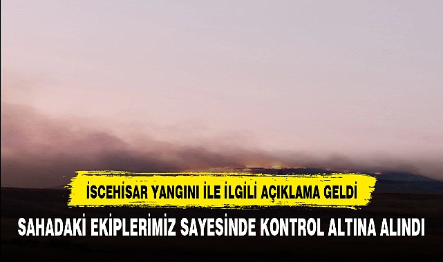 VALİLİKTEN İSCEHİSAR YANGINI İLE İLGİLİ AÇIKLAMA!