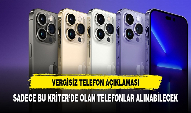 VERGİSİZ TELEFON AÇIKLAMASI GELDİ SADECE BU TELEFONLAR ALINABİLECEK