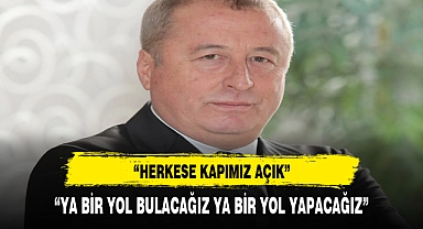 "YA BİR YOL BULACAĞIZ YA BİR YOL YAPACAĞIZ"