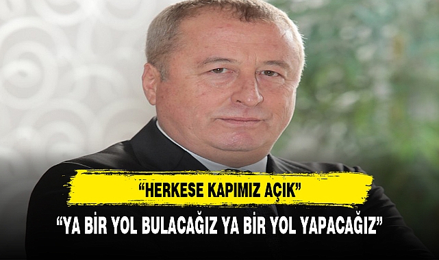 "YA BİR YOL BULACAĞIZ YA BİR YOL YAPACAĞIZ"
