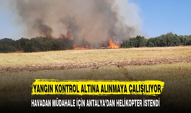 YANGIN KONTROL ALTINA ALINMAYA ÇALIŞILIYOR