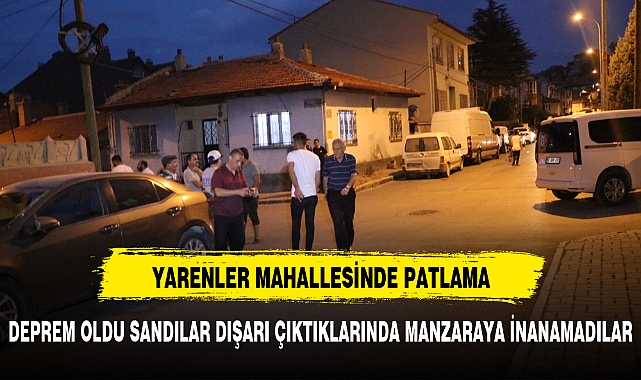 YARENLER MAHALLESİNDE BİR BİNADA PATLAMA MEYDANA GELDİ MAHALLELİ SOKAĞA DÖKÜLDÜ