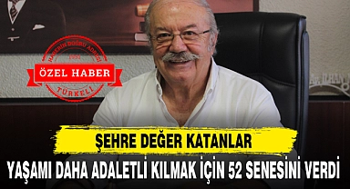 YAŞAMI DAHA ADALETLİ KILMAK İÇİN 52 SENESİNİ VERDİ