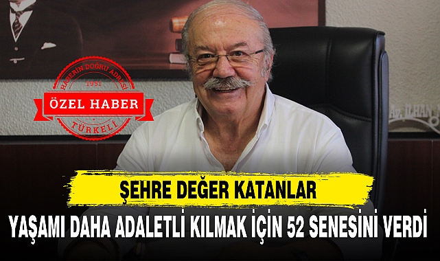 YAŞAMI DAHA ADALETLİ KILMAK İÇİN 52 SENESİNİ VERDİ