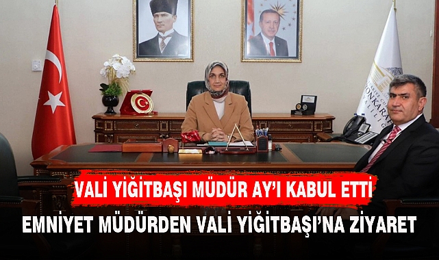 YENİ EMNİYET MÜDÜRÜ AY'DAN VALİ YİĞİTBAŞINA ZİYARET