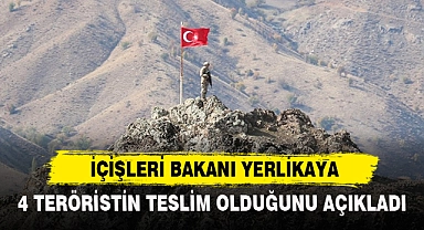 YERLİKAYA 4 TERÖRİSTİN TESLİM OLDUĞUNU AÇIKLADI