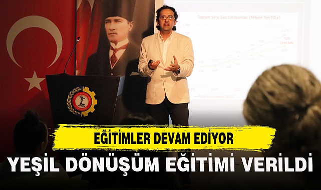 YEŞİL DÖNÜŞÜM EĞİTİMİ VERİLDİ