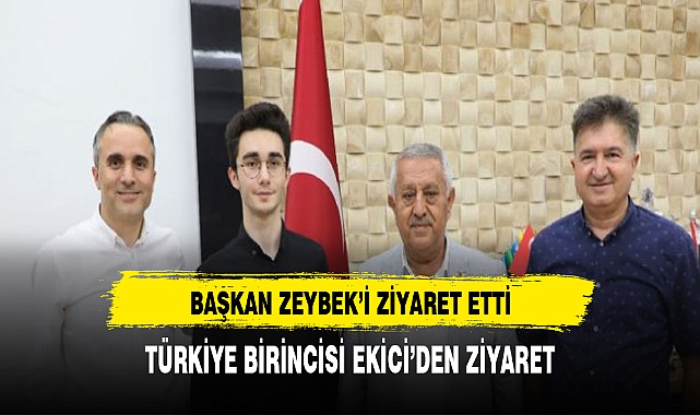 YKS BİRİNCİSİ EKİCİ'DEN  BAŞKAN ZEYBEK'E ZİYARET