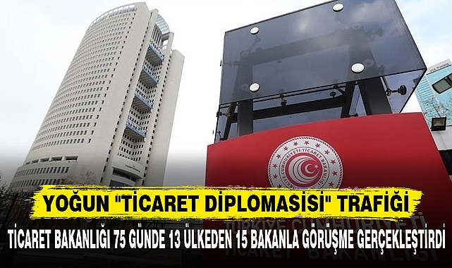 YOĞUN "TİCARET DİPLOMASİSİ" TRAFİĞİ