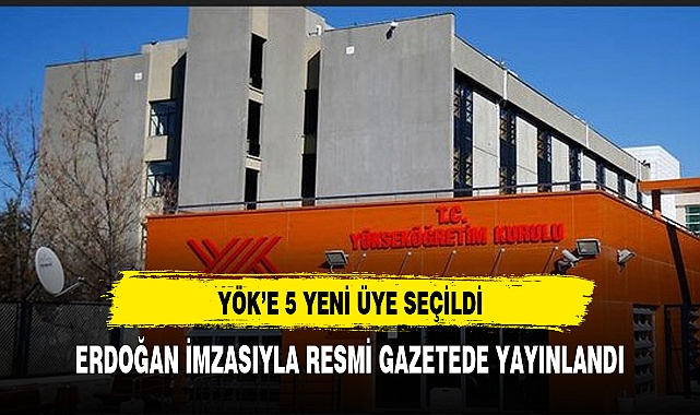 YÖK'E 5 YENİ ÜYE ATANDI