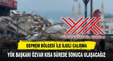 YÖKTEN DEPREM BÖLGESİ ÜNİVERSİTELERİ İLE İLGİLİ AÇIKLAMA