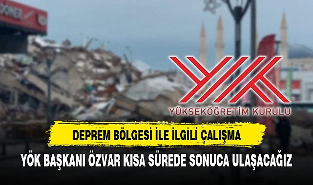YÖKTEN DEPREM BÖLGESİ ÜNİVERSİTELERİ İLE  İLGİLİ AÇIKLAMA