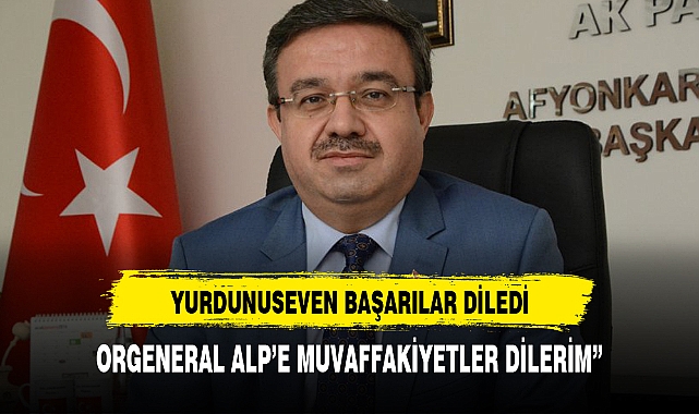 YURDUNUSEVEN'DEN ORGENERAL ALP'E HAYIRLI OLSUN MESAJI
