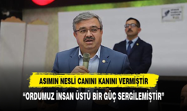 YURDUNUSEVEN, “ORDUMUZ İNSAN ÜSTÜ BİR GÜÇ SERGİLEMİŞTİR”
