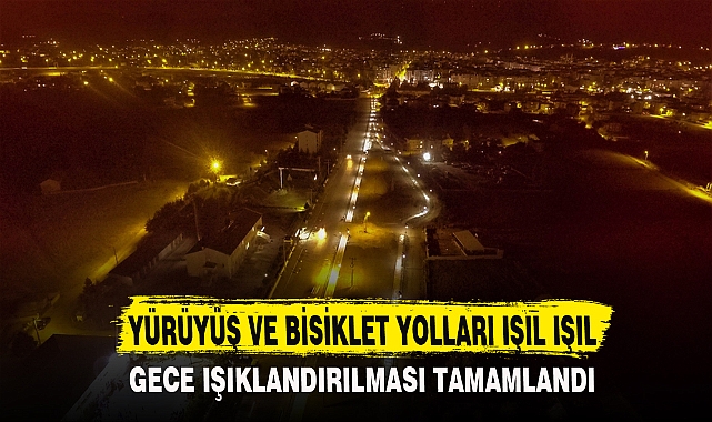 YÜRÜYÜŞ VE BİSİKLET YOLLARI IŞIL IŞIL