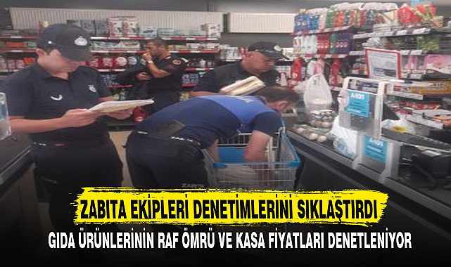 ZABITA EKİPLERİ DENETİMLERİNİ SIKLAŞTIRDI