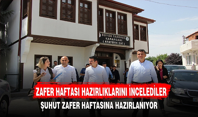 ZAFER HAFTASI HAZIRLIKLARINI İNCELEDİLER
