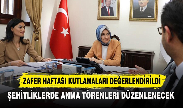 ZAFER HAFTASI KUTLAMALARI DEĞERLENDİRİLDİ
