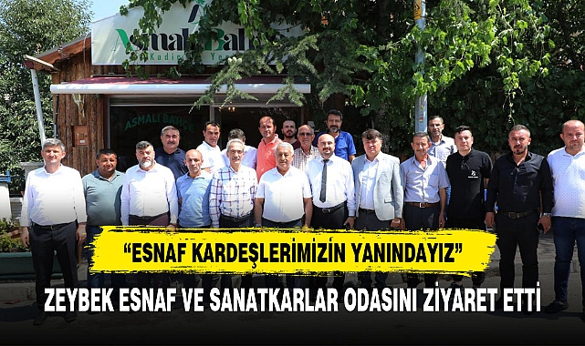 ZEYBEK'TEN ESNAF VE ZANATKAR ODASINA ZİYARET