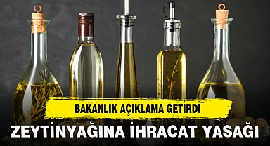 ZEYTİNYAĞINA İHRACAT YASAĞI