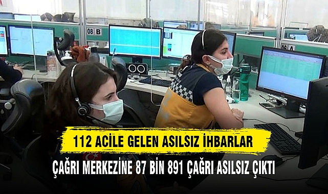 112 ACİLE GELEN ASILSIZ İHBARLAR