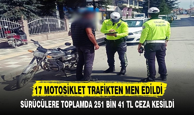 17 MOTOSİKLET TRAFİKTEN MEN EDİLDİ