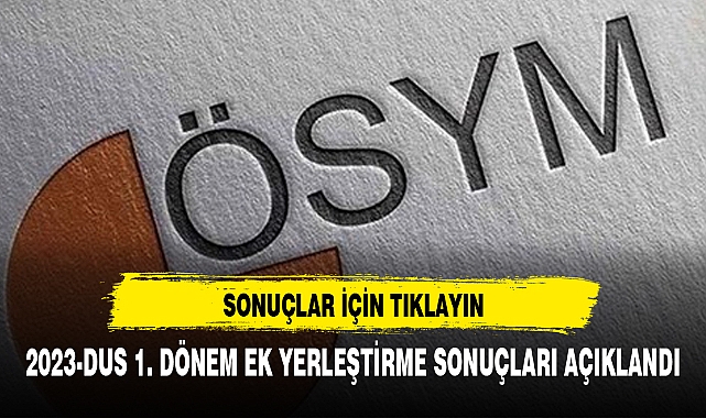 2023-DUS 1. DÖNEM EK YERLEŞTİRME SONUÇLARI AÇIKLANDI