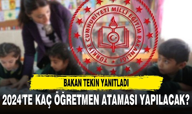 2024'TE KAÇ ÖĞRETMEN ATAMASI YAPILACAK?