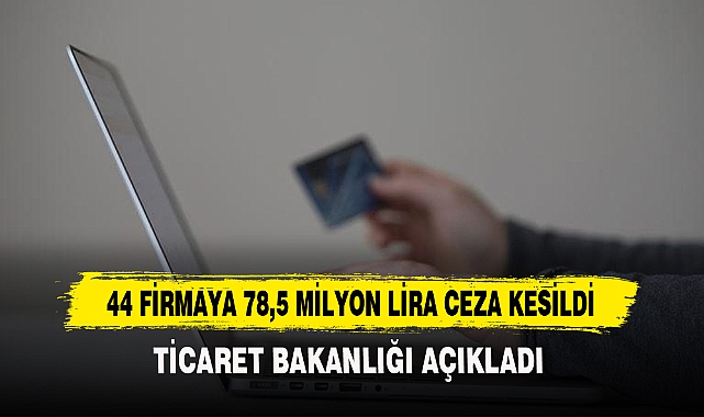 44 FİRMAYA 78,5 MİLYON LİRA CEZA KESİLDİ