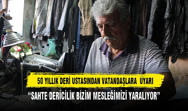 50 YILLIK DERİ USTASINDAN VATANDAŞLARA UYARI